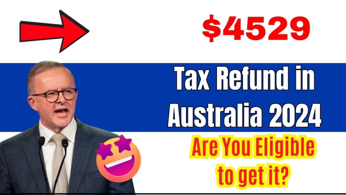 Claim Your $4,529 Tax Refund in Australia: Complete Guide to Eligibility and Process