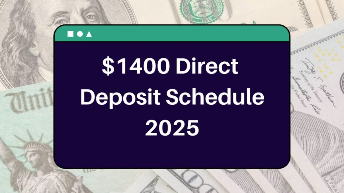 When Will You Receive the $1400 Direct Deposit in 2025? Eligibility and Payment Dates Explained